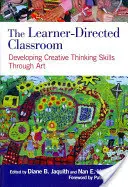 Das schülergeführte Klassenzimmer: Entwicklung kreativer Denkfähigkeiten durch Kunst - The Learner-Directed Classroom: Developing Creative Thinking Skills Through Art