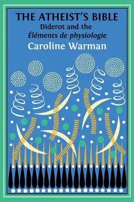 Die Bibel der Atheisten: Diderots 'lments de physiologie' - The Atheist's Bible: Diderot's 'lments de physiologie'