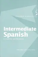 Spanisch für Fortgeschrittene: Eine Grammatik und ein Arbeitsbuch - Intermediate Spanish: A Grammar and Workbook
