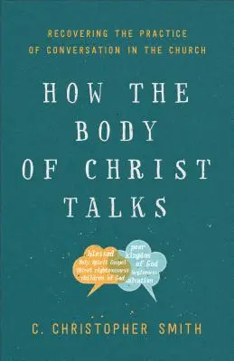 Wie der Leib Christi redet: Die Wiederentdeckung der Gesprächspraxis in der Kirche - How the Body of Christ Talks: Recovering the Practice of Conversation in the Church