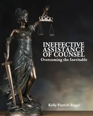 Unwirksamer Rechtsbeistand: Das Unvermeidliche überwinden - Ineffective Assistance of Counsel Overcoming the Inevitable