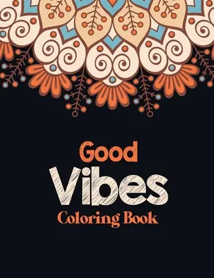Good Vibes Malbuch: Stressabbauendes Malbuch für Erwachsene mit inspirierenden Zitaten, ein Malbuch für Erwachsene, das für Entspannung und - Good Vibes Coloring Book: Adults Stress Releasing Coloring book with Inspirational Quotes, A Coloring Book for Grown-Ups Providing Relaxation an