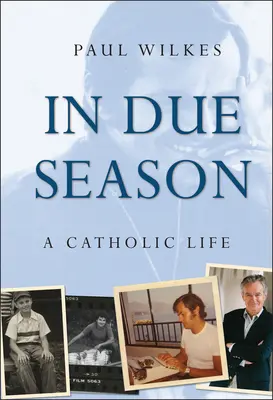 Zur rechten Zeit: Ein katholisches Leben - In Due Season: A Catholic Life