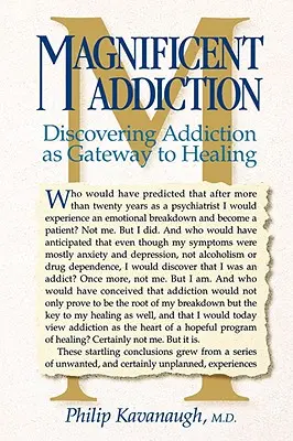 Wunderbare Sucht: Die Entdeckung der Sucht als Tor zur Heilung - Magnificent Addiction: Discovering Addiction as Gateway to Healing