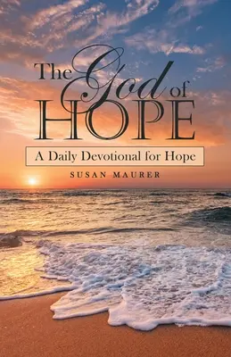Der Gott der Hoffnung: Eine tägliche Andacht für die Hoffnung - The God of Hope: A Daily Devotional for Hope