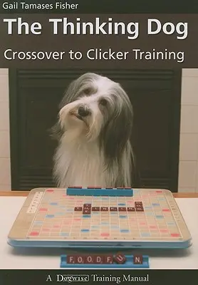 Der denkende Hund: Der Übergang zum Clickertraining - The Thinking Dog: Crossover to Clicker Training