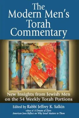 Der Tora-Kommentar für moderne Männer: Neue Einsichten von jüdischen Männern zu den 54 wöchentlichen Toraabschnitten - The Modern Men's Torah Commentary: New Insights from Jewish Men on the 54 Weekly Torah Portions