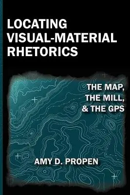 Visuell-materielle Rhetorik verorten: Die Karte, die Mühle und das GPS - Locating Visual-Material Rhetorics: The Map, the Mill, and the GPS