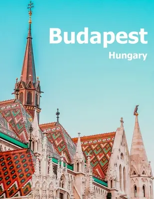 Budapest Ungarn: Coffee Table Photography Travel Picture Book Album Of A Hungarian Country And City In Central Europe Large Size Photos - Budapest Hungary: Coffee Table Photography Travel Picture Book Album Of A Hungarian Country And City In Central Europe Large Size Photos