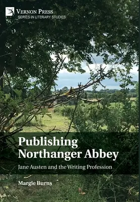 Die Veröffentlichung von Northanger Abbey: Jane Austen und der Beruf des Schriftstellers - Publishing Northanger Abbey: Jane Austen and the Writing Profession