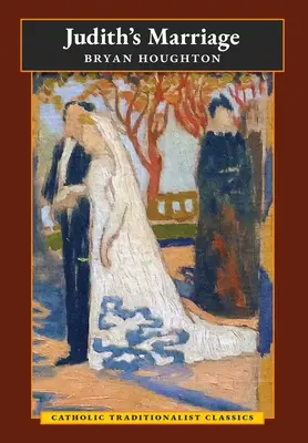 Judiths Ehe (Katholische Traditionalisten-Klassiker) - Judith's Marriage (Catholic Traditionalist Classics)