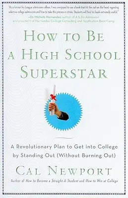 Wie man ein Highschool-Superstar wird: Ein revolutionärer Plan, um aufs College zu kommen, indem man sich von anderen abhebt (ohne auszubrennen) - How to Be a High School Superstar: A Revolutionary Plan to Get Into College by Standing Out (Without Burning Out)