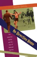 No Direction Home: Die amerikanische Familie und die Angst vor dem nationalen Niedergang, 1968-1980 - No Direction Home: The American Family and the Fear of National Decline, 1968-1980