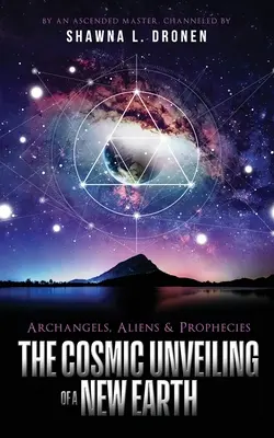 Erzengel, Außerirdische und Prophezeiungen: Die kosmische Enthüllung einer neuen Erde - Archangels, Aliens and Prophecies: The Cosmic Unveiling of a New Earth