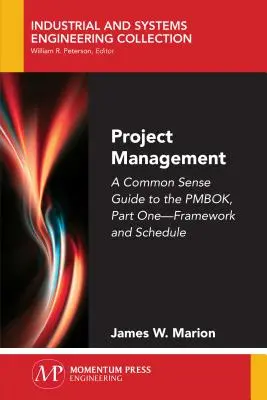 Projektmanagement: Ein Leitfaden für den gesunden Menschenverstand zum PMBOK, Teil Eins - Rahmenwerk und Zeitplan - Project Management: A Common Sense Guide to the PMBOK, Part One-Framework and Schedule