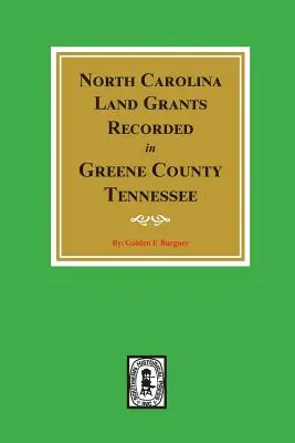 Landzuteilungen aus North Carolina, aufgezeichnet in Greene County, Tennessee - North Carolina Land Grants Recorded in Greene County, Tennessee