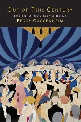 Aus diesem Jahrhundert: Die informellen Memoiren von Peggy Guggenheim - Out of This Century: The Informal Memoirs of Peggy Guggenheim