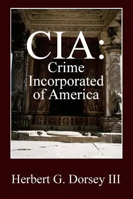CIA: Die kriminelle Vereinigung Amerikas - CIA: Crime Incorporated of America