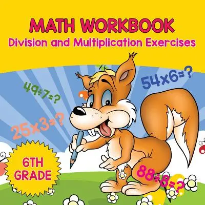 6. Klasse Mathe-Arbeitsheft: Divisions- und Multiplikationsübungen - 6th Grade Math Workbook: Division and Multiplication Exercises