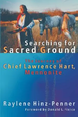 Auf der Suche nach heiligem Boden: Die Reise von Häuptling Lawrence Hart, Mennonit - Searching for Sacred Ground: The Journey of Chief Lawrence Hart, Mennonite