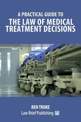 Ein praktischer Leitfaden für das Recht der medizinischen Behandlungsentscheidungen - A Practical Guide to the Law of Medical Treatment Decisions