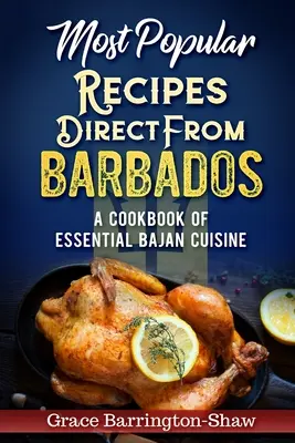 Beliebteste Rezepte direkt aus Barbados: Ein Kochbuch mit den wichtigsten Gerichten der bajanischen Küche - Most Popular Recipes Direct from Barbados: A Cookbook of Essential Bajan Cuisine