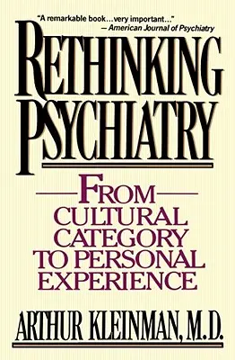 Psychiatrie neu denken: Von der kulturellen Kategorie zur persönlichen Erfahrung - Rethinking Psychiatry: From Cultural Category to Personal Experience