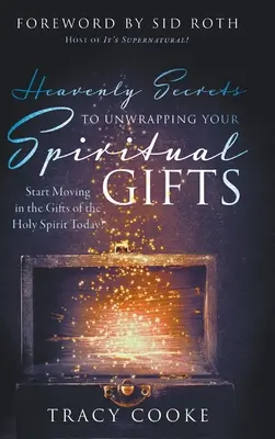 Die himmlischen Geheimnisse der Entfaltung Ihrer geistlichen Gaben: Fangen Sie noch heute an, sich in den Gaben des Heiligen Geistes zu bewegen! - Heavenly Secrets to Unwrapping Your Spiritual Gifts: Start Moving in the Gifts of the Holy Spirit Today!