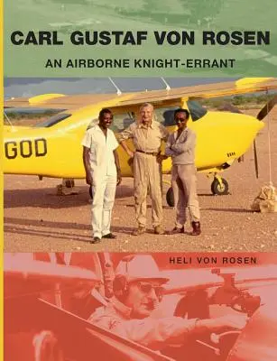 Carl Gustaf von Rosen: Ein Ritter aus der Luft - ein Irrläufer - Carl Gustaf von Rosen: An Airborne Knight-errant