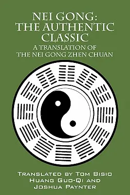 Nei Gong: Der authentische Klassiker: Eine Übersetzung des Nei Gong Zhen Chuan - Nei Gong: The Authentic Classic: A Translation of the Nei Gong Zhen Chuan