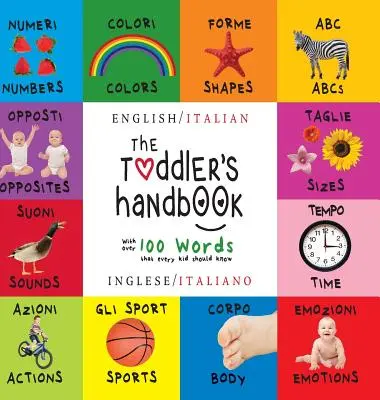 The Toddler's Handbook: Zweisprachig (Englisch / Italienisch) (Inglese / Italiano) Zahlen, Farben, Formen, Größen, ABC-Tiere, Gegensätze und Geräusche, - The Toddler's Handbook: Bilingual (English / Italian) (Inglese / Italiano) Numbers, Colors, Shapes, Sizes, ABC Animals, Opposites, and Sounds,