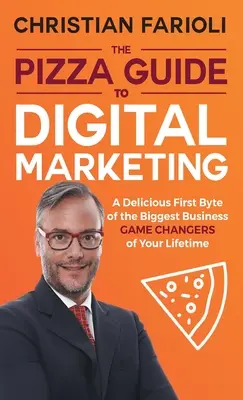 Der Pizzaführer für digitales Marketing: Ein köstliches erstes Byte der größten Business-Game-Changer Ihres Lebens - The Pizza Guide to Digital Marketing: A Delicious First Byte of the Biggest Business Game Changers of Your Lifetime