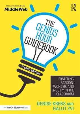 Das Genie-Stunden-Handbuch: Fostering Passion, Wonder, and Inquiry in the Classroom - The Genius Hour Guidebook: Fostering Passion, Wonder, and Inquiry in the Classroom