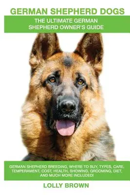 Deutsche Schäferhunde als Haustiere: Deutsche Schäferhunde, Zucht, Kauf, Typen, Pflege, Temperament, Kosten, Gesundheit, Ausstellungen, Pflege, Ernährung und mehr - German Shepherd Dogs as Pets: German Shepherd breeding, where to buy, types, care, temperament, cost, health, showing, grooming, diet, and more incl