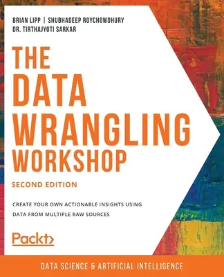 Der Data Wrangling Workshop, zweite Ausgabe: Erstellen Sie Ihre eigenen verwertbaren Erkenntnisse mit Daten aus verschiedenen Rohdatenquellen - The Data Wrangling Workshop, Second Edition: Create your own actionable insights using data from multiple raw sources