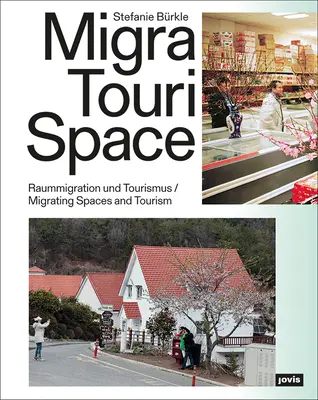 Migratourispace: Migrationsräume und Tourismus - Migratourispace: Migrating Spaces and Tourism