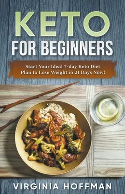Keto für Einsteiger: Starten Sie jetzt Ihren idealen 7-Tage-Keto-Diätplan zum Abnehmen in 21 Tagen! - Keto For Beginners: Start Your Ideal 7-day Keto Diet Plan to Lose Weight in 21 Days Now!