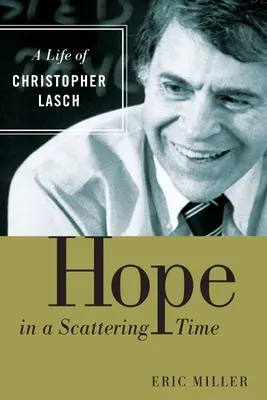 Hoffnung in einer zerstreuten Zeit: Ein Leben von Christopher Lasch - Hope in a Scattering Time: A Life of Christopher Lasch