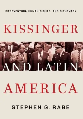 Kissinger und Lateinamerika: Intervention, Menschenrechte und Diplomatie - Kissinger and Latin America: Intervention, Human Rights, and Diplomacy