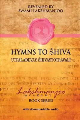 Hymnen an Shiva: Lieder der Hingabe im Kashmir Shaivismus; Utpaladevas Śhivastotrāvalī - Hymns to Shiva: Songs of Devotion in Kashmir Shaivism; Utpaladeva's Śhivastotrāvalī