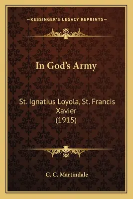 In Gottes Armee: Der heilige Ignatius Loyola, der heilige Franz Xaver (1915) - In God's Army: St. Ignatius Loyola, St. Francis Xavier (1915)