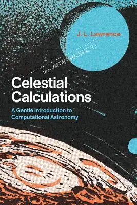 Himmelsberechnungen: Eine sanfte Einführung in die Computerastronomie - Celestial Calculations: A Gentle Introduction to Computational Astronomy