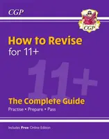 Neu How to Revise for 11+: Der komplette Leitfaden (mit Online-Ausgabe) - New How to Revise for 11+: The Complete Guide (with Online Edition)