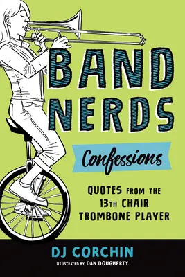 Band Nerds Bekenntnisse: Zitate vom Posaunisten des 13. Lehrstuhls - Band Nerds Confessions: Quotes from the 13th Chair Trombone Player