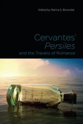 Cervantes' Persiles und die Mühen der Romantik - Cervantes' Persiles and the Travails of Romance