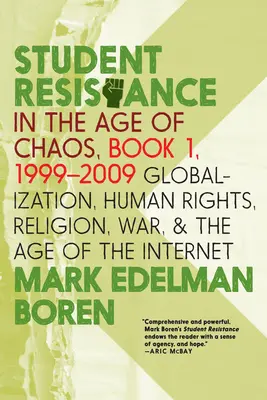 Studentischer Widerstand im Zeitalter des Chaos. Buch 1, 1999-2009: Globalisierung, Menschenrechte, Religion, Krieg und das Zeitalter des Internets - Student Resistance in the Age of Chaos. Book 1, 1999-2009: Globalization, Human Rights, Religion, War, and the Age of the Internet