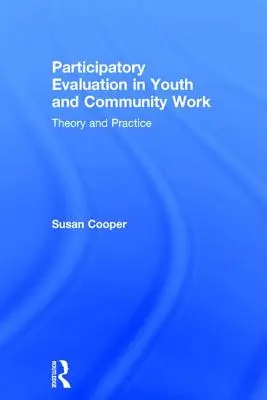 Partizipative Evaluation in der Jugend- und Gemeinwesenarbeit: Theorie und Praxis - Participatory Evaluation in Youth and Community Work: Theory and Practice