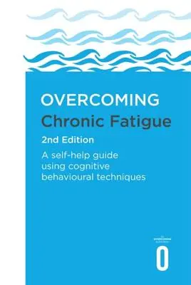 Überwindung chronischer Müdigkeit 2: Ein Leitfaden zur Selbsthilfe mit kognitiven Verhaltenstechniken - Overcoming Chronic Fatigue 2nd Edition: A Self-Help Guide Using Cognitive Behavioural Techniques