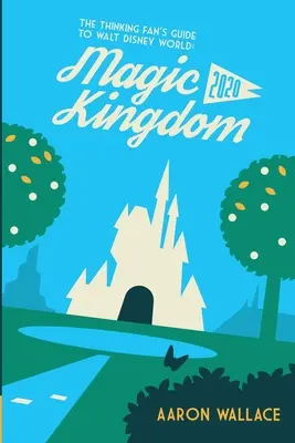 Der Leitfaden für den denkenden Fan in Walt Disney World: Das magische Königreich 2020 - The Thinking Fan's Guide to Walt Disney World: Magic Kingdom 2020