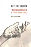 Regierende Gewohnheiten: Die Behandlung von Alkoholismus in der postsowjetischen Klinik - Governing Habits: Treating Alcoholism in the Post-Soviet Clinic
